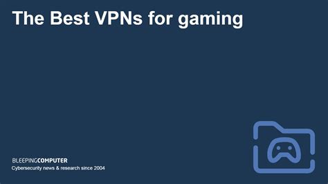 The best VPN for gaming in 2025 .